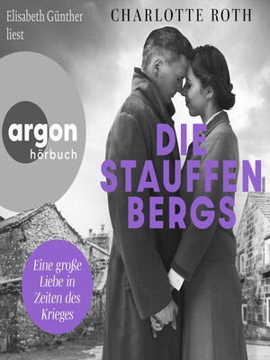 cover image of Die Stauffenbergs--Eine große Liebe in Zeiten des Krieges (Ungekürzte Lesung)